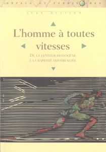 L'homme à toutes vitesses. De lenteur homogène à la rapidité différenciée - Ollivro Jean