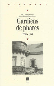 Gardiens de phares. 1798-1939 - Fichou Jean-Christophe ; Guicheney Françoise