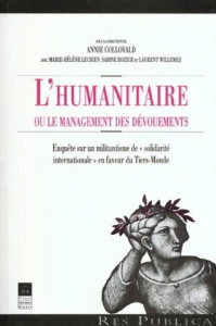 L'humanitaire ou le management des dévouements. Enquête sur un militantisme de " solidarité internat - Collovald Annie ; Lechien Marie-Hélène ; Rozier Sa