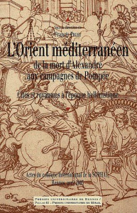 L'Orient méditerranéen de la mort d'Alexandre aux campagnes de Pompée. Cités et royaumes à l'époque - Prost Francis
