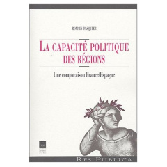 La capacité politique des régions. Une comparaison France/Espagne - Pasquier Romain ; Mény Yves