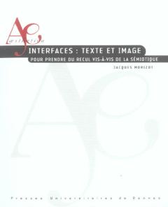 Interfaces : textes et image. Pour prendre du recul vis-à-vis de la sémiotique - Morizot Jacques