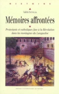 Mémoires affrontées. Protestants et catholiques face à la Révolution dans les montagnes du Languedoc - Sottocasa Valérie ; Vovelle Michel