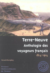 Terre-Neuve. Anthologie des voyageurs français 1814-1914 - Rompkey Ronald