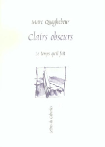 Clairs obscurs. Petites proses - Quaghebeur Marc