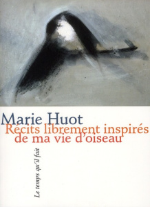 Récits librement inspirés de ma vie d'oiseau - Huot Marie