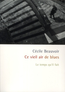 Ce vieil air de blues. Le temps qu'il fait - Beauvoir Cécile