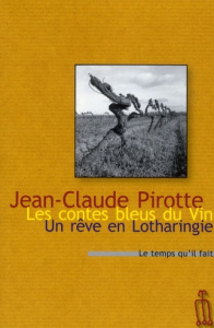 Les contes bleus du vin. Suivi de Un rêve de Lotharingie - Pirotte Jean-Claude ; Oberlé Gérard