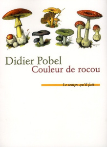 Couleur de rocou ou La saison du poison - Pobel Didier