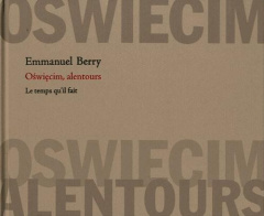 Oswiecim, alentours - Berry Emmanuel ; Reznikoff Charles