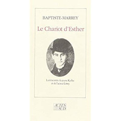 Le Chariot d'Esther. La rencontre du jeune Kafka avec l'acteur Löwy, notes pour un spectacle imagina - BAPTISTE-MARREY