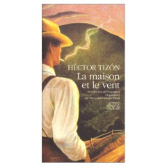 La maison et le vent. Récit - Tizón Héctor