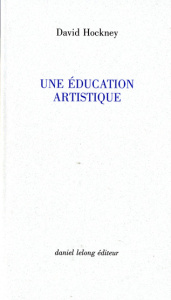 Une éducation artistique - Hockney David ; Cotensin Patrice