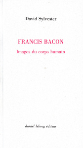Francis Bacon. Images du corps humain - Sylvester David ; Frémon Jean