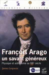 FRANCOIS ARAGO, SAVANT GENEREUX - LEQUEUX J