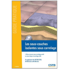 Les sous-couches isolantes sous carrelage. Mise en oeuvre sous carrelage scellé ou sous chape et car - UNECB-FFB