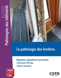 La pathologie des fenêtres. Diagnostic, réparations et prévention - Cuenot Sophie ; Lagier Hubert ; Lauby Jean-Marc