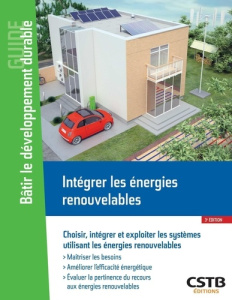 Intégrer les énergies renouvelables. Choisir, intégrer et exploiter les systèmes utilisant les énerg - Filloux Alain ; Dastot Franck