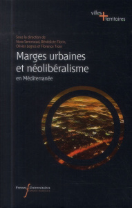 Marges urbaines et néolibéralisme en Méditerranée - Semmoud Nora ; Florin Bénédicte ; Legros Olivier ;