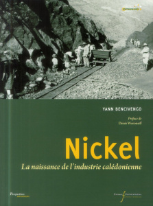 Nickel. La naissance de l'industrie calédonienne - Bencivengo Yann ; Woronoff Denis