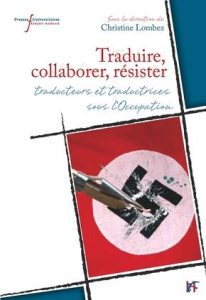 Traduire, collaborer, résister. Traducteurs et traductrices sous l'Occupation - Lombez Christine