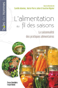 L'alimentation au fil des saisons. La saisonnalité des pratiques alimentaires - Adamiec Camille ; Julien Marie-Pierre ; Régnier Fa