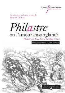 Philastre ou l'amour ensanglanté - Beaumont Francis ; Fletcher John ; Drouet Pascale