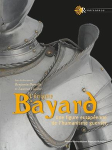 L'énigme Bayard. Une figure européenne de l'humanisme guerrier - Deruelle Benjamin ; Vissière Laurent ; Contamine P