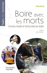 Boire avec les morts. L'ivresse rituelle et festive dans les Andes - Geffroy Céline ; Candau Joël