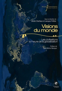 Visions du monde. Les civilisations à l'heure de la globalisation - Cherfaoui Arezki ; Pothier Jacques ; Blanquer Jean