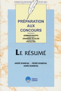 Le résumé. Préparation aux concours administratifs, grandes écoles, facultés - Bonneval Pierre ; Bonneval André ; Bonneval Agnès