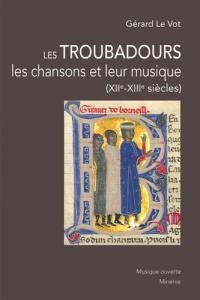 Les Troubadours, les chansons et leur musique. 2e édition - Le Vot gerard