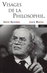 Visages de la philosophie. Les philosophes d'expression française de notre temps - Huisman Denis ; Monier Louis ; Le Strat Serge