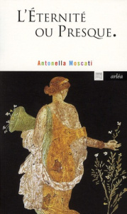 L'éternité, ou presque. Morbus ipsa senectus - Moscati Antonella ; Bourguignon Anne