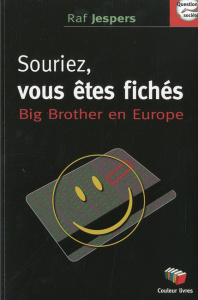 Souriez, vous êtes fichés. Big Brother en Europe - Jespers Raf