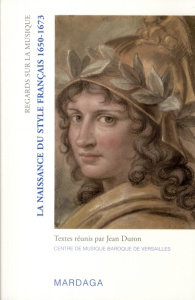 La naissance du style français (1650-1673) - Duron Jean ; Baumont Olivier ; Louvat-Molozay Béné