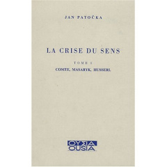 LA CRISE DU SENS TOME I COMTE, MASARYK, HUSSERL - PATOCKA