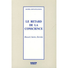 LE RETARD DE LA CONSCIENCE HUSSERL, SARTRE, DERRIDA - GIOVANNANGELI