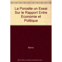 LA POROSITE UN ESSAI SUR LE RAPPORT ENTRE ECONOMIE ET POLITIQUE - BERNS