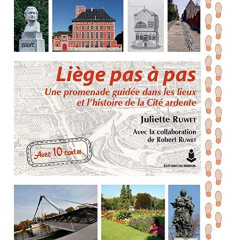 Liège pas à pas. Une promenade guidée dans les lieux et l'histoire de la cité ardente - Ruwet Juliette ; Ruwet Robert