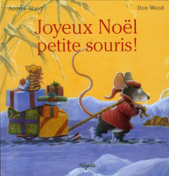 Joyeux Noël, petite souris ! - Wood Don ; Wood Audrey