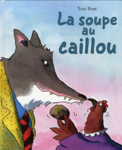 La soupe au caillou - Ross Tony ; Deloraine Catherine