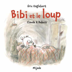 Bibi et le loup - Englebert Eric ; Dubois Claude K.