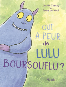 Qui a peur de Lulu Boursouflu ? - Dubisy Lucille ; De Woot Emma