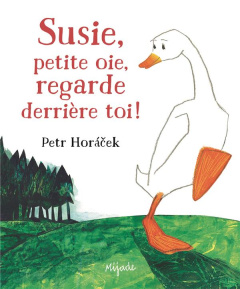 Susie, petite oie, regarde derrière toi ! - Horacek Petr