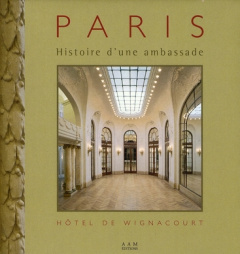 Histoire d'une ambassade. Hôtel de Wignacourt, 274 boulevard Saint-Germain, Paris - Culot Maurice ; Pesson William