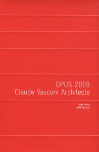 Opus 2009. Claude Vasconi Architecte - Desmoulins Christine ; Hauvette Christian ; Boegly