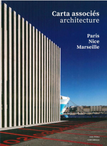 Carta associés architecture. Paris-Nice-Marseille 2014-2020, Edition bilingue français-anglais - Pousse Jean-François ; Culot Maurice ; Aboudaram S