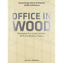 Office in Wood. Naissance d'un projet parisien, Edition bilingue français-anglais - Hugron Jean-Philippe ; Boegly Luc ; Hueber Eduard