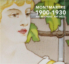 Montmartre 1900-1930. Art Nouveau - Art Déco - Mus Charlotte ; Culot Maurice ; Griessen France de